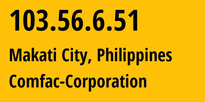 IP-адрес 103.56.6.51 (Makati City, Metro Manila, Филиппины) определить местоположение, координаты на карте, ISP провайдер AS140599 Comfac-Corporation // кто провайдер айпи-адреса 103.56.6.51