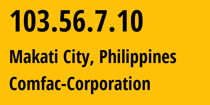 IP-адрес 103.56.7.10 (Makati City, Metro Manila, Филиппины) определить местоположение, координаты на карте, ISP провайдер AS140599 Comfac-Corporation // кто провайдер айпи-адреса 103.56.7.10