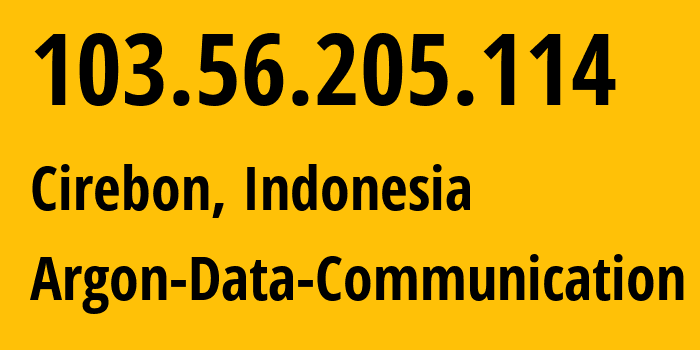 IP-адрес 103.56.205.114 (Чиребон, Западная Ява, Индонезия) определить местоположение, координаты на карте, ISP провайдер AS58477 Argon-Data-Communication // кто провайдер айпи-адреса 103.56.205.114