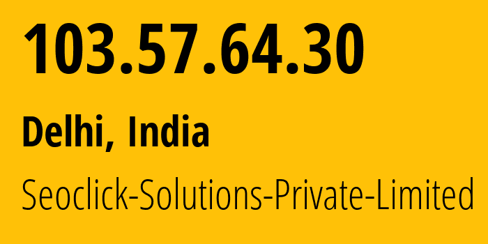 IP address 103.57.64.30 (Delhi, National Capital Territory of Delhi, India) get location, coordinates on map, ISP provider AS134286 Seoclick-Solutions-Private-Limited // who is provider of ip address 103.57.64.30, whose IP address