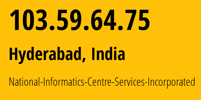IP-адрес 103.59.64.75 (Хайдарабад, Телангана, Индия) определить местоположение, координаты на карте, ISP провайдер AS141501 National-Informatics-Centre-Services-Incorporated // кто провайдер айпи-адреса 103.59.64.75