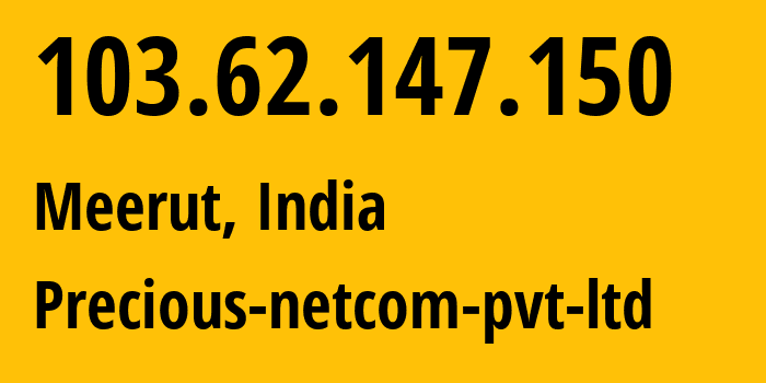 IP-адрес 103.62.147.150 (Меерут, Уттар-Прадеш, Индия) определить местоположение, координаты на карте, ISP провайдер AS133676 Precious-netcom-pvt-ltd // кто провайдер айпи-адреса 103.62.147.150