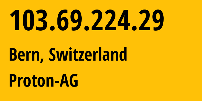 IP-адрес 103.69.224.29 (Берн, Берн, Швейцария) определить местоположение, координаты на карте, ISP провайдер AS199218 Proton-AG // кто провайдер айпи-адреса 103.69.224.29