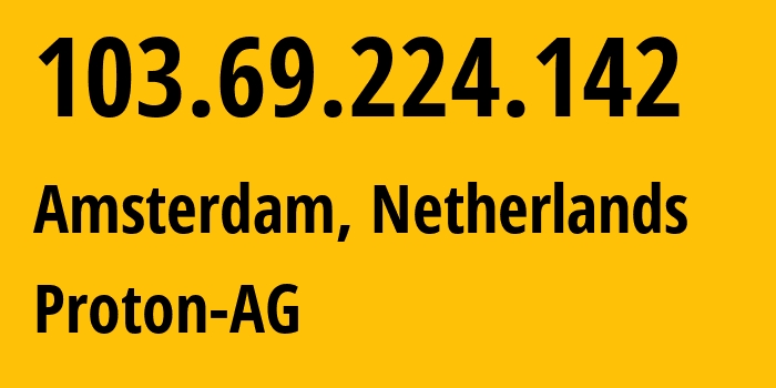 IP-адрес 103.69.224.142 (Амстердам, Северная Голландия, Нидерланды) определить местоположение, координаты на карте, ISP провайдер AS199218 Proton-AG // кто провайдер айпи-адреса 103.69.224.142