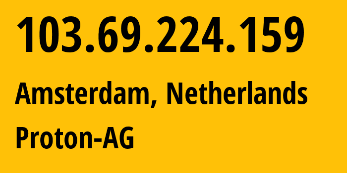 IP-адрес 103.69.224.159 (Амстердам, Северная Голландия, Нидерланды) определить местоположение, координаты на карте, ISP провайдер AS199218 Proton-AG // кто провайдер айпи-адреса 103.69.224.159