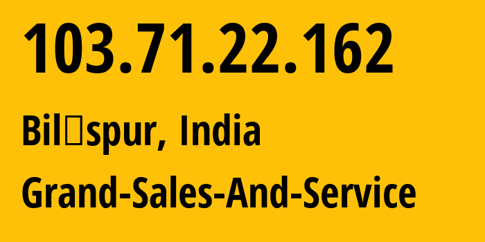 IP address 103.71.22.162 (Bilāspur, Chhattisgarh, India) get location, coordinates on map, ISP provider AS216246 Grand-Sales-And-Service // who is provider of ip address 103.71.22.162, whose IP address