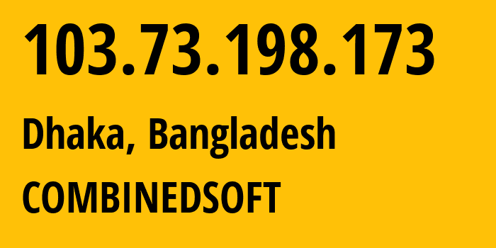 IP-адрес 103.73.198.173 (Дакка, Дакка, Бангладеш) определить местоположение, координаты на карте, ISP провайдер AS132622 COMBINEDSOFT // кто провайдер айпи-адреса 103.73.198.173