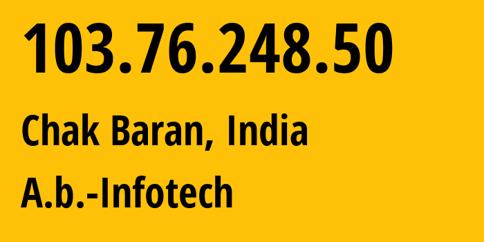 IP-адрес 103.76.248.50 (Chak Baran, Бихар, Индия) определить местоположение, координаты на карте, ISP провайдер AS135868 A.b.-Infotech // кто провайдер айпи-адреса 103.76.248.50