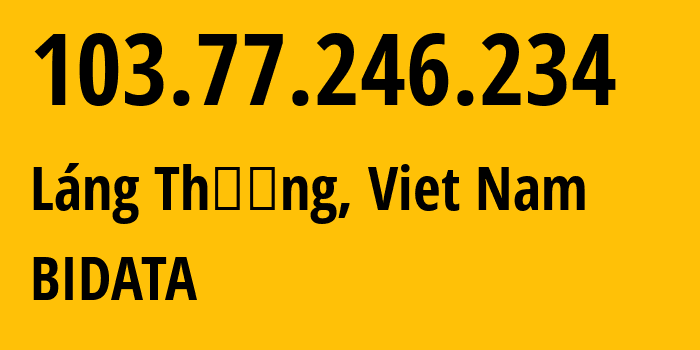 IP-адрес 103.77.246.234 (Láng Thượng, Hanoi, Вьетнам) определить местоположение, координаты на карте, ISP провайдер AS140810 BIDATA // кто провайдер айпи-адреса 103.77.246.234