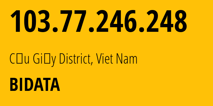 IP address 103.77.246.248 (Cầu Giấy District, Hanoi, Viet Nam) get location, coordinates on map, ISP provider AS140810 BIDATA // who is provider of ip address 103.77.246.248, whose IP address