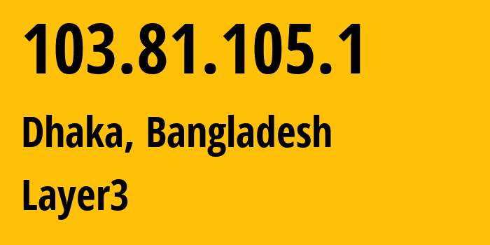 IP address 103.81.105.1 (Dhaka, Dhaka Division, Bangladesh) get location, coordinates on map, ISP provider AS136141 Layer3 // who is provider of ip address 103.81.105.1, whose IP address