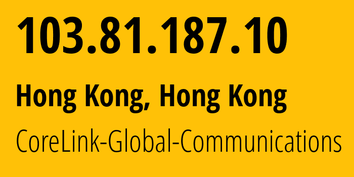 IP address 103.81.187.10 (Hong Kong, Kowloon, Hong Kong) get location, coordinates on map, ISP provider AS45102 CoreLink-Global-Communications // who is provider of ip address 103.81.187.10, whose IP address