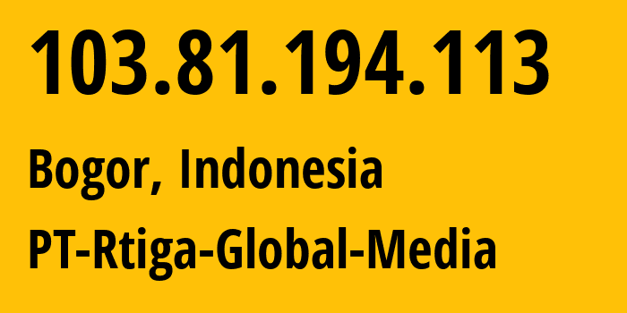 IP address 103.81.194.113 (Bogor, West Java, Indonesia) get location, coordinates on map, ISP provider AS59150 PT-Rtiga-Global-Media // who is provider of ip address 103.81.194.113, whose IP address