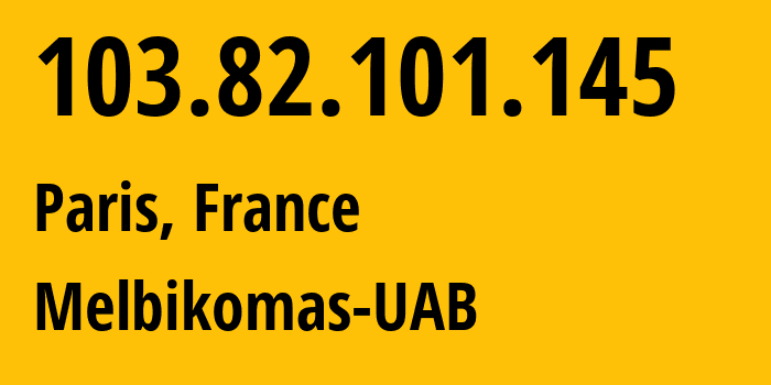 IP address 103.82.101.145 (Paris, Île-de-France, France) get location, coordinates on map, ISP provider AS56630 Melbikomas-UAB // who is provider of ip address 103.82.101.145, whose IP address