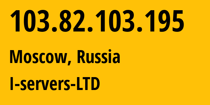 IP address 103.82.103.195 (Moscow, Moscow, Russia) get location, coordinates on map, ISP provider AS209641 I-servers-LTD // who is provider of ip address 103.82.103.195, whose IP address