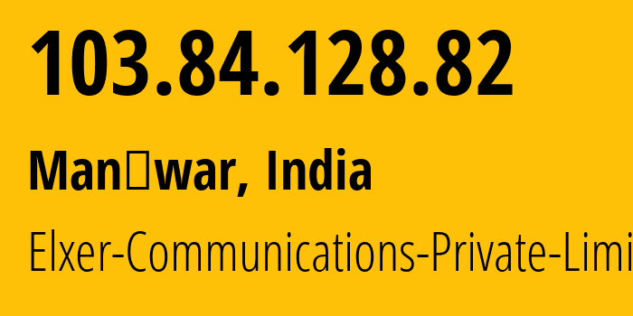 IP address 103.84.128.82 (Manāwar, Madhya Pradesh, India) get location, coordinates on map, ISP provider AS133255 Elxer-Communications-Private-Limited // who is provider of ip address 103.84.128.82, whose IP address