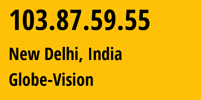 IP address 103.87.59.55 (New Delhi, National Capital Territory of Delhi, India) get location, coordinates on map, ISP provider AS133982 Globe-Vision // who is provider of ip address 103.87.59.55, whose IP address