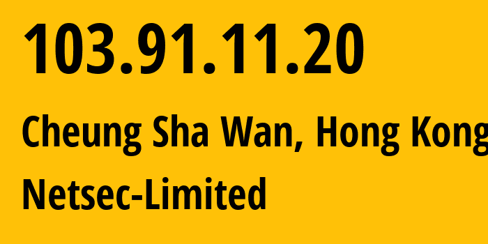IP address 103.91.11.20 (Cheung Sha Wan, Sham Shui Po District, Hong Kong) get location, coordinates on map, ISP provider AS45753 Netsec-Limited // who is provider of ip address 103.91.11.20, whose IP address