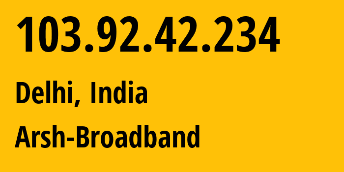 IP-адрес 103.92.42.234 (Дели, National Capital Territory of Delhi, Индия) определить местоположение, координаты на карте, ISP провайдер AS133982 Arsh-Broadband // кто провайдер айпи-адреса 103.92.42.234