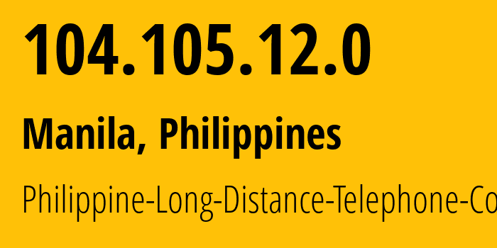 IP-адрес 104.105.12.0 (Pasig, Metro Manila, Филиппины) определить местоположение, координаты на карте, ISP провайдер AS9299 Philippine-Long-Distance-Telephone-Co. // кто провайдер айпи-адреса 104.105.12.0