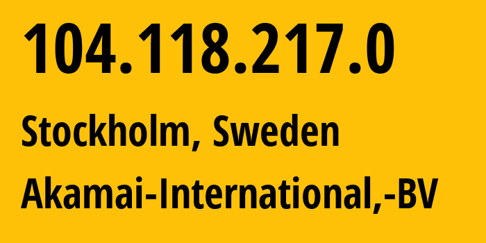 IP address 104.118.217.0 (Stockholm, Stockholm County, Sweden) get location, coordinates on map, ISP provider AS20940 Akamai-International,-BV // who is provider of ip address 104.118.217.0, whose IP address