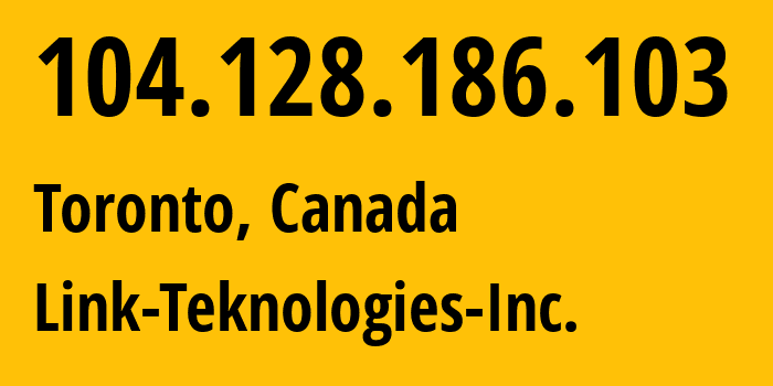 IP address 104.128.186.103 (Toronto, Ontario, Canada) get location, coordinates on map, ISP provider AS399044 Link-Teknologies-Inc. // who is provider of ip address 104.128.186.103, whose IP address