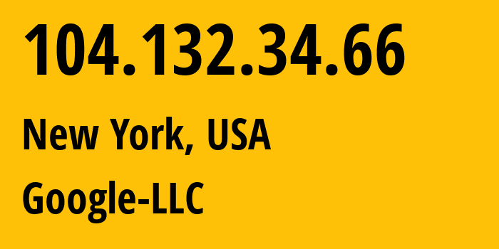 IP address 104.132.34.66 (New York, New York, USA) get location, coordinates on map, ISP provider AS36384 Google-LLC // who is provider of ip address 104.132.34.66, whose IP address