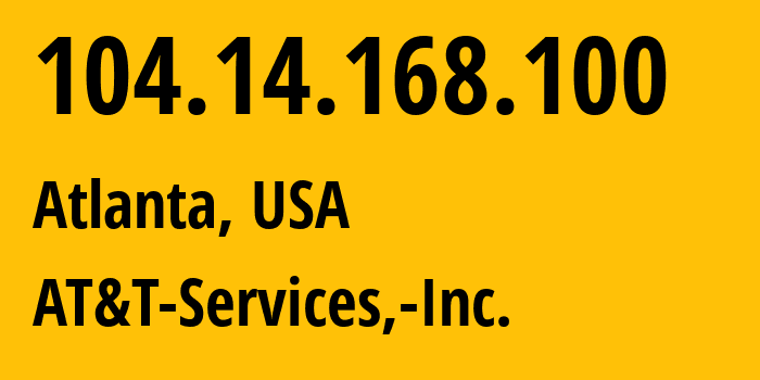 IP address 104.14.168.100 (Atlanta, Georgia, USA) get location, coordinates on map, ISP provider AS7018 AT&T-Services,-Inc. // who is provider of ip address 104.14.168.100, whose IP address