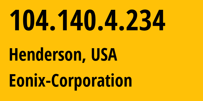 IP-адрес 104.140.4.234 (Хендерсон, Невада, США) определить местоположение, координаты на карте, ISP провайдер AS62904 Eonix-Corporation // кто провайдер айпи-адреса 104.140.4.234