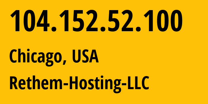 IP-адрес 104.152.52.100 (Чикаго, Иллинойс, США) определить местоположение, координаты на карте, ISP провайдер AS14987 Rethem-Hosting-LLC // кто провайдер айпи-адреса 104.152.52.100
