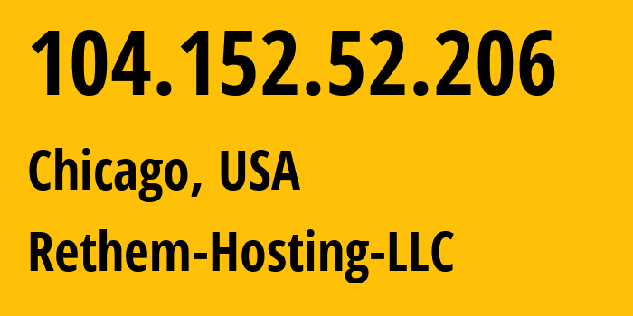 IP address 104.152.52.206 (Chicago, Illinois, USA) get location, coordinates on map, ISP provider AS14987 Rethem-Hosting-LLC // who is provider of ip address 104.152.52.206, whose IP address