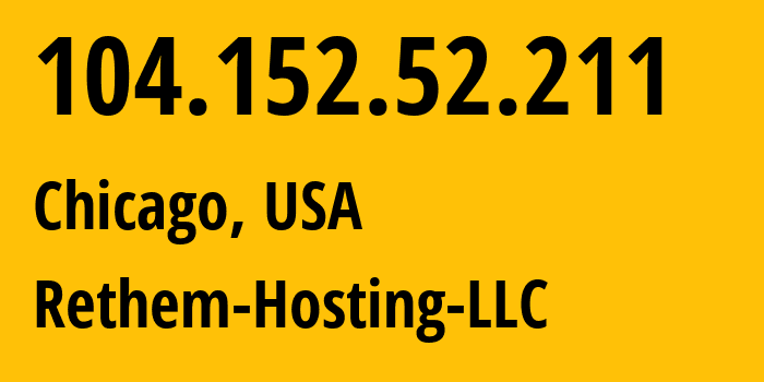 IP-адрес 104.152.52.211 (Чикаго, Иллинойс, США) определить местоположение, координаты на карте, ISP провайдер AS14987 Rethem-Hosting-LLC // кто провайдер айпи-адреса 104.152.52.211