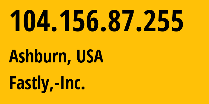 IP address 104.156.87.255 (Ashburn, Virginia, USA) get location, coordinates on map, ISP provider AS54113 Fastly,-Inc. // who is provider of ip address 104.156.87.255, whose IP address