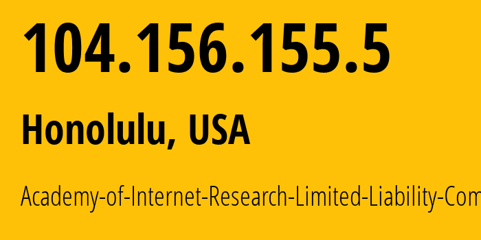 IP-адрес 104.156.155.5 (Гонолулу, Гавайи, США) определить местоположение, координаты на карте, ISP провайдер AS400161 Academy-of-Internet-Research-Limited-Liability-Company // кто провайдер айпи-адреса 104.156.155.5