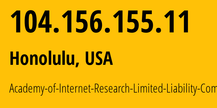 IP-адрес 104.156.155.11 (Гонолулу, Гавайи, США) определить местоположение, координаты на карте, ISP провайдер AS400161 Academy-of-Internet-Research-Limited-Liability-Company // кто провайдер айпи-адреса 104.156.155.11