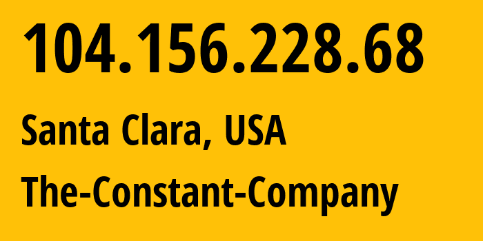 IP address 104.156.228.68 (Santa Clara, California, USA) get location, coordinates on map, ISP provider AS20473 The-Constant-Company // who is provider of ip address 104.156.228.68, whose IP address