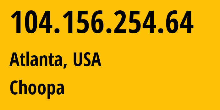 IP-адрес 104.156.254.64 (Атланта, Джорджия, США) определить местоположение, координаты на карте, ISP провайдер AS20473 Choopa // кто провайдер айпи-адреса 104.156.254.64