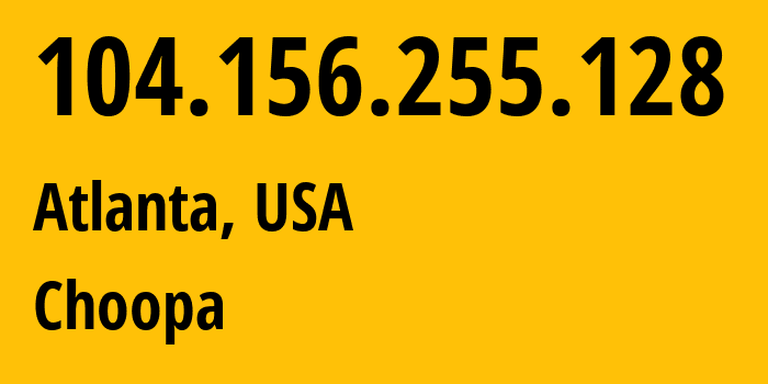 IP address 104.156.255.128 (Atlanta, Georgia, USA) get location, coordinates on map, ISP provider AS20473 Choopa // who is provider of ip address 104.156.255.128, whose IP address