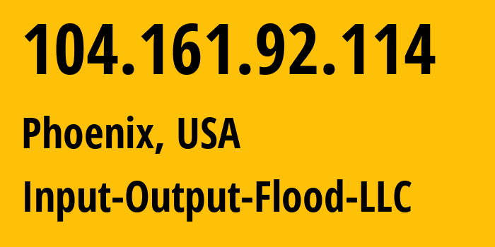 IP address 104.161.92.114 (Phoenix, Arizona, USA) get location, coordinates on map, ISP provider AS53755 Input-Output-Flood-LLC // who is provider of ip address 104.161.92.114, whose IP address