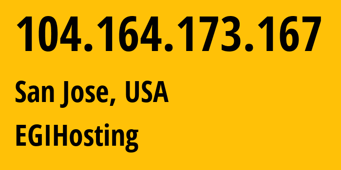 IP address 104.164.173.167 (San Jose, California, USA) get location, coordinates on map, ISP provider AS18779 EGIHosting // who is provider of ip address 104.164.173.167, whose IP address