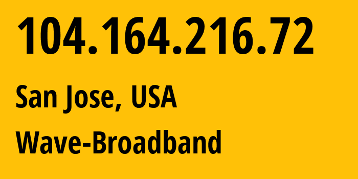 IP-адрес 104.164.216.72 (Сан-Хосе, Калифорния, США) определить местоположение, координаты на карте, ISP провайдер AS11404 Wave-Broadband // кто провайдер айпи-адреса 104.164.216.72