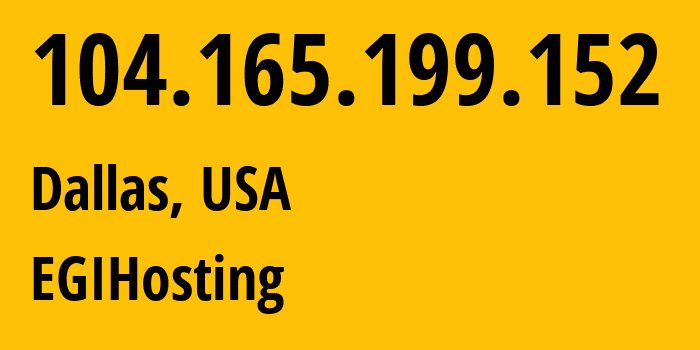 IP address 104.165.199.152 (Dallas, Texas, USA) get location, coordinates on map, ISP provider AS3257 EGIHosting // who is provider of ip address 104.165.199.152, whose IP address