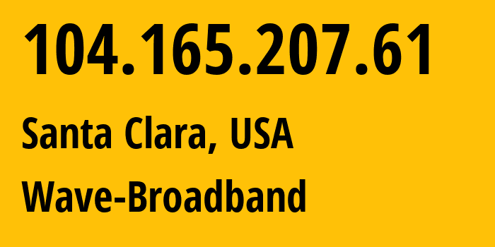 IP address 104.165.207.61 (Santa Clara, California, USA) get location, coordinates on map, ISP provider AS11404 Wave-Broadband // who is provider of ip address 104.165.207.61, whose IP address