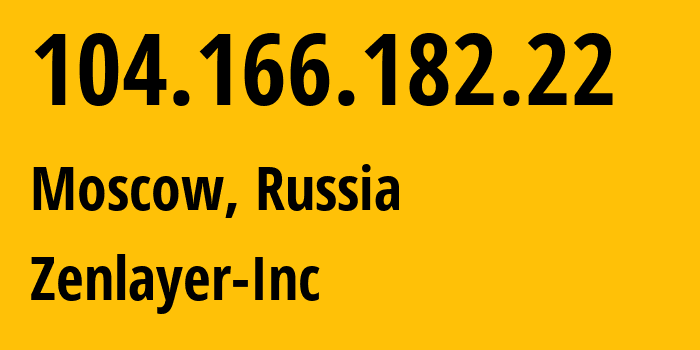 IP-адрес 104.166.182.22 (Москва, Москва, Россия) определить местоположение, координаты на карте, ISP провайдер AS21859 Zenlayer-Inc // кто провайдер айпи-адреса 104.166.182.22