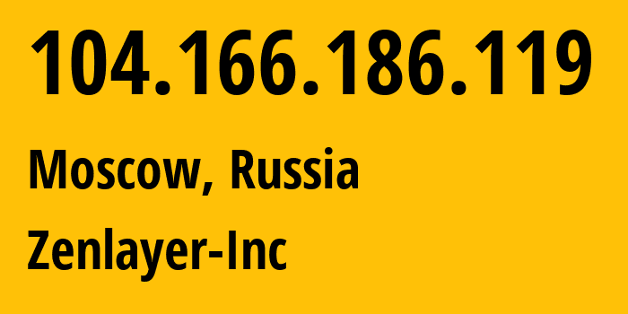 IP address 104.166.186.119 (Moscow, Moscow, Russia) get location, coordinates on map, ISP provider AS21859 Zenlayer-Inc // who is provider of ip address 104.166.186.119, whose IP address