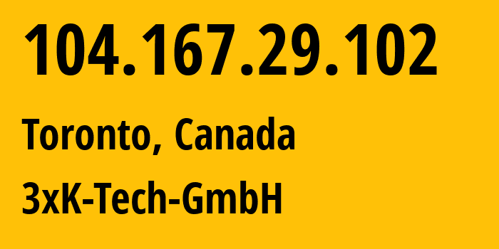 IP-адрес 104.167.29.102 (Торонто, Онтарио, Канада) определить местоположение, координаты на карте, ISP провайдер AS200373 3xK-Tech-GmbH // кто провайдер айпи-адреса 104.167.29.102