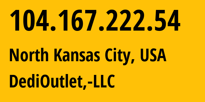 IP-адрес 104.167.222.54 (North Kansas City, Миссури, США) определить местоположение, координаты на карте, ISP провайдер AS399045 DediOutlet,-LLC // кто провайдер айпи-адреса 104.167.222.54