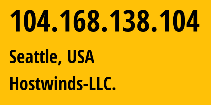 IP address 104.168.138.104 (Seattle, Washington, USA) get location, coordinates on map, ISP provider AS54290 Hostwinds-LLC. // who is provider of ip address 104.168.138.104, whose IP address