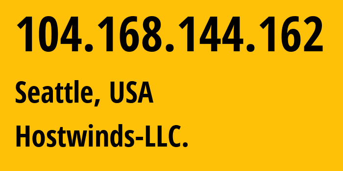 IP address 104.168.144.162 (Seattle, Washington, USA) get location, coordinates on map, ISP provider AS54290 Hostwinds-LLC. // who is provider of ip address 104.168.144.162, whose IP address