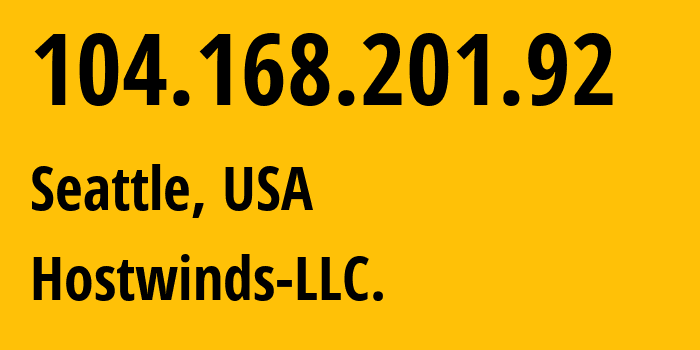 IP-адрес 104.168.201.92 (Сиэтл, Вашингтон, США) определить местоположение, координаты на карте, ISP провайдер AS54290 Hostwinds-LLC. // кто провайдер айпи-адреса 104.168.201.92